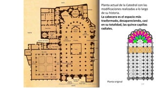 Planta actual de la Catedral con las
modificaciones realizadas a lo largo
de su historia.
La cabecera es el espacio más
trasformado, desapareciendo, casi
en su totalidad, las quince capillas
radiales.
Planta original
Antonio Casquet Chacón, Ave María Casa Madre 120
 