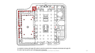 La catedral cristiana del siglo XIV sobre la sala de oración de la mezquita almohade del siglo XII.
En color rojo las partes que subsisten de la mezquita.Antonio Casquet Chacón, Ave María Casa Madre 127
 
