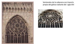 Ventanales de la cabecera con tracería
propia del gótico radiante del siglo XIV
 