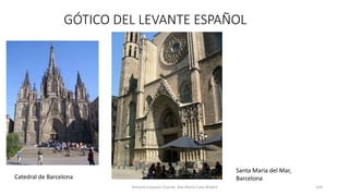 GÓTICO DEL LEVANTE ESPAÑOL
Antonio Casquet Chacón, Ave María Casa Madre 164
Catedral de Barcelona
Santa María del Mar,
Barcelona
 