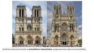 Conforme evoluciona el estilo la verticalidad va imponiéndose progresivamente sobre la horizontalidad.
47
 