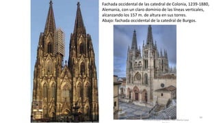 Antonio Casquet Chacón, Ave María Casa
Fachada occidental de las catedral de Colonia, 1239-1880,
Alemania, con un claro dominio de las líneas verticales,
alcanzando los 157 m. de altura en sus torres.
Abajo: fachada occidental de la catedral de Burgos.
50
 