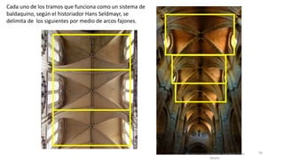 Antonio Casquet Chacón, Ave María Casa
Madre
Cada uno de los tramos que funciona como un sistema de
baldaquino, según el historiador Hans Seldmayr, se
delimita de los siguientes por medio de arcos fajones.
56
 