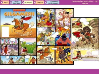 GEOGRAFÍA E HISTORIA 1.º ESO
TEMA 9
INICIOINICIO
MAPA
DEL TEMA
MAPA
DEL TEMA
INTERNETINTERNET TEXTOSTEXTOSTEXTOS
ESQUEMAS
Y ACTIVIDADES
ESQUEMAS
Y ACTIVIDADES
 