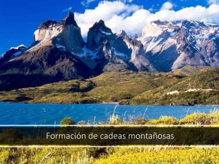 Formación de cadeas montañosas
 