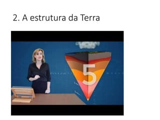 2. A estrutura da Terra
 