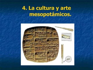 4. La cultura y arte
mesopotámicos.
 