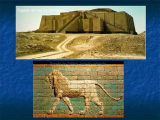 Zigurat del rey Ur-Urnammu
Puerta de Isthar, ladrillo vidriado
 