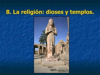 8. La religión: dioses y templos.
 