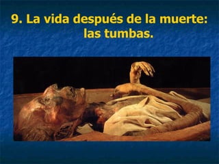 9. La vida después de la muerte:
las tumbas.
 