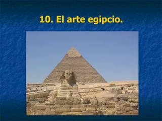 10. El arte egipcio.
 
