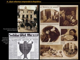 Plaza de Nuestra Señora de
Vico en los años 20
Portada de
Solidaridad
Obrera, 8 de
enero de
1932.
4. ¿Qué reformas emprendió la República
 