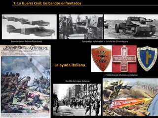 Bombarderos Saboia-Marchetti Tanquetas italianas el la batalla de Guadalajara
Desfile de tropas italianas
La ayuda italiana
Emblemas de divisiones italianas
7. La Guerra Civil: los bandos enfrentados
 