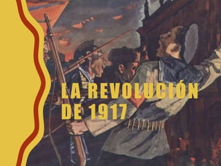LA REVOLUCIÓN
DE 1917
 