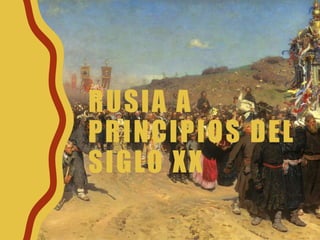 RUSIA A
PRINCIPIOS DEL
SIGLO XX
 