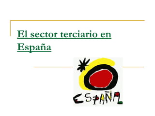 El sector terciario en
España
 