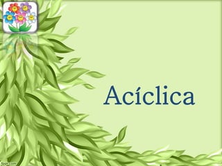 Acíclica
 