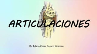 Dr. Edson Cesar Soruco Lizarazu
ARTICULACIONES
 