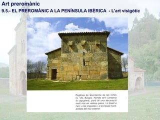Art preromànic
9.5.- EL PREROMÀNIC A LA PENÍNSULA IBÈRICA - L’art visigòtic

 