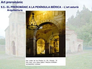 Art preromànic
9.5.- EL PREROMÀNIC A LA PENÍNSULA IBÈRICA - L’art asturià
Arquitectura

 
