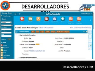 DESARROLLADORES
CRM
Desarrolladores CRM
Su misión es ayudar a
empresas a simplificar
entornos de TI para que
puedan liberar el dinero, el
tiempo y los recursos para
invertir en innovación. Hace
esto, proporcionando
hardware y software que está
diseñado para funcionar
juntos, en la nube o en el
mismo recinto empresarial.
 