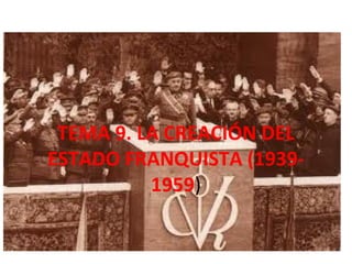 TEMA 9. LA CREACIÓN DEL
ESTADO Historia de España Vicens
  Fuente: FRANQUISTA (1939-
            1959)
             Vivens
 