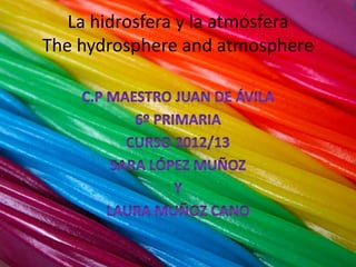 La hidrosfera y la atmósfera
The hydrosphere and atmosphere
 