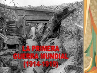 LA PRIMERA GUERRA MUNDIAL (1914-1919) 