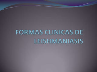 FORMAS CLINICAS DE LEISHMANIASIS 