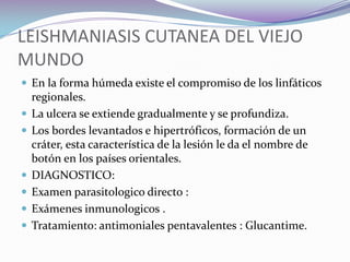 TRATAMIENTO DE LA LEISHMANIASIS CUTANEA Miltefosine: Usado en el tratamiento de leishmaniasis visceral ,se ha comenzado a usar en algunos casos para el tratamiento de leishmaniasis cutánea .