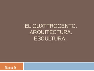 EL QUATTROCENTO.
           ARQUITECTURA.
             ESCULTURA.




Tema 9.
 