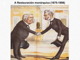 A Restauraci ón monárquica (1875-1898) 9 