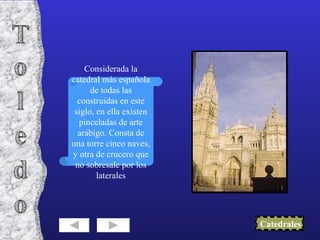 Considerada la catedral más española de todas las construidas en este siglo, en ella existen pinceladas de arte arábigo. Consta de una torre cinco naves, y otra de crucero que no sobresale por los laterales Catedrales 