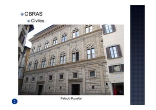OBRAS
 Civiles




           Palacio Rucellai
 