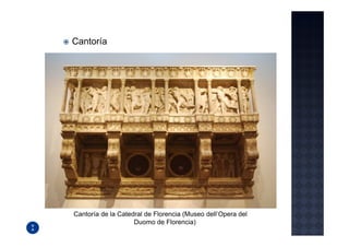 Cantoría




Cantoría de la Catedral de Florencia (Museo dell’Opera del
                    Duomo de Florencia)
 
