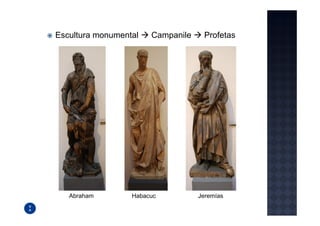 Escultura monumental   Campanile    Profetas




   Abraham        Habacuc          Jeremías
 