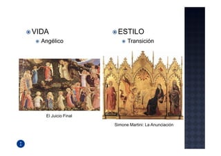 VIDA                  ESTILO
  Angélico                 Transición




   El Juicio Final

                     Simone Martini: La Anunciación
 