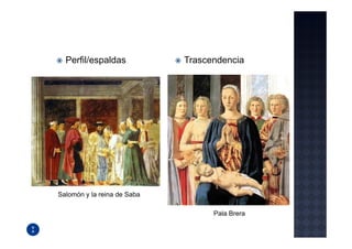 Perfil/espaldas            Trascendencia




Salomón y la reina de Saba

                                   Pala Brera
 