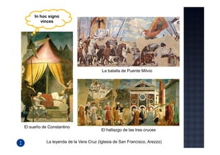 In hoc signo
        vinces




                                        La batalla de Puente Milvio




El sueño de Constantino
                                        El hallazgo de las tres cruces

           La leyenda de la Vera Cruz (Iglesia de San Francisco, Arezzo)
 