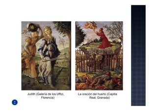 Judith (Galería de los Uffizi,   La oración del huerto (Capilla
          Florencia)                     Real, Granada)
 