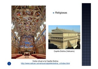 Religiosas




                                        Capilla Sixtina (Vaticano)




              Visita virtual a la Capilla Sixtina
http://www.vatican.va/various/cappelle/sistina_vr/index.html
 