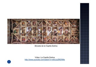 Bóveda de la Capilla Sixtina




            Vídeo: La Capilla Sixtina
http://www.youtube.com/watch?v=d0UJzZRERMs
 