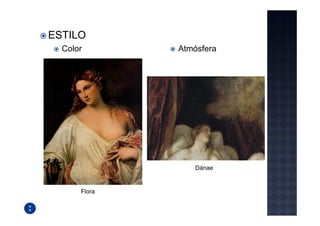 ESTILO
  Color       Atmósfera




                  Dánae


      Flora
 