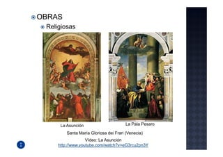 OBRAS
 Religiosas




      La Asunción                       La Pala Pesaro

         Santa María Gloriosa dei Frari (Venecia)
                   Vídeo: La Asunción
     http://www.youtube.com/watch?v=eG3rcu2pn3Y
 