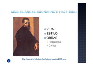 VIDA
                               ESTILO
                               OBRAS
                                  Religiosas
                                  Civiles



http://www.artehistoria.jcyl.es/arte/personajes/2750.htm
 