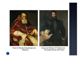 Paulo III (Museo Arqueológico de   Duque de Mantua  Federico de
              Nápoles)                Gonzaga (Museo del Prado)
 