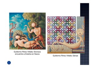 Guillermo Pérez Villalta: Dionisos
 encuentra a Ariadna en Naxos
                                     Guillermo Pérez Villalta: Dánae
 