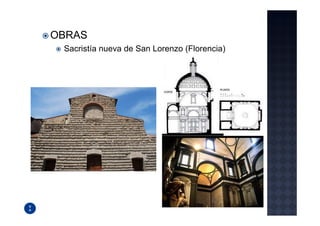 OBRAS
 Sacristía nueva de San Lorenzo (Florencia)
 