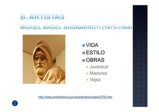 VIDA
                                    ESTILO
                                    OBRAS
                                      Juventud
                                      Madurez
                                      Vejez


http://www.artehistoria.jcyl.es/arte/personajes/2750.htm
 