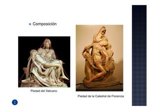 Composición




Piedad del Vaticano
                      Piedad de la Catedral de Florencia
 